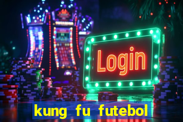 kung fu futebol clube dublado online